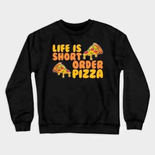 Life Is Short Order Pizza Crewneck Sweatshirt